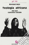 Teologia africana nel suo contesto sociale libro di Bujo Bénézet