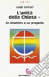 L'unità della Chiesa. Un dibattito e un progetto libro di Sartori Luigi