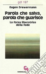 Parola che salva, parola che guarisce. La forza liberatrice della fede libro