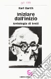 Iniziare dall'inizio. Antologia di testi libro