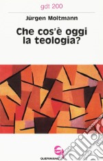 Che cos'è oggi la teologia? Due contributi alla sua attualizzazione libro