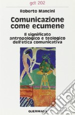 Comunicazione come ecumene. Il significato antropologico e teologico dell'etica comunicativa libro