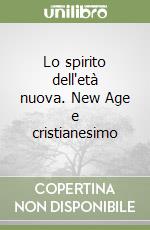 Lo spirito dell'età nuova. New Age e cristianesimo libro