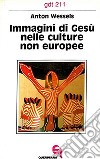 Immagini di Gesù nelle culture non europee libro