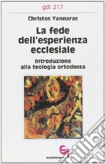 La fede dell'esperienza ecclesiale. Introduzione alla teologia ortodossa libro