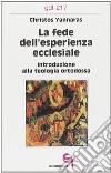 La fede dell'esperienza ecclesiale. Introduzione alla teologia ortodossa libro