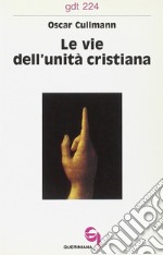 Le vie dell'unità cristiana libro