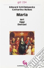 Maria: ieri, oggi, domani