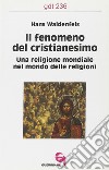 Il fenomeno del cristianesimo. Una religione mondiale nel mondo delle religioni libro