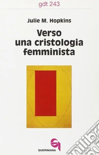 Verso una cristologia femminista. Gesù di Nazareth, le donne europee e la crisi cristologica libro