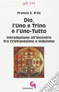 Dio, l'uno e trino e l'uno-tutto. Introduzione all'incontro tra cristianesimo e induismo libro