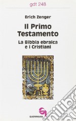 Il primo Testamento. La Bibbia ebraica e i cristiani libro