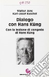 Dialogo con Hans Küng. Con la lezione di congedo di Hans Küng libro