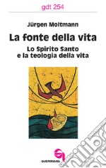 La fonte della vita. Lo Spirito Santo e la teologia della vita libro