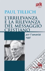 L'irrilevanza e la rilevanza del messaggio cristiano per l'umanità oggi libro