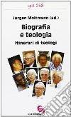 Biografia e teologia. Itinerari di teologi libro di Moltmann J. (cur.)