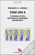 Colei che è. Il mistero di Dio nel discorso teologico femminista