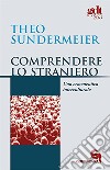 Comprendere lo straniero. Una ermeneutica interculturale libro