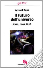 Il futuro dell'universo. Caso, caos, Dio? libro