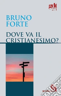 Dove va il cristianesimo? libro