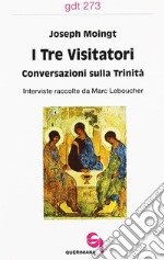 I tre visitatori. Conversazioni sulla Trinità