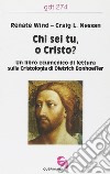 Chi sei tu, o Cristo? Un libro ecumenico di lettura sulla cristologia di Dietrich Bonhoeffer libro