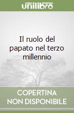 Il ruolo del papato nel terzo millennio libro