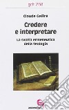 Credere e interpretare. La svolta ermeneutica della teologia libro di Geffré Claude