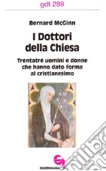 I dottori della Chiesa. Trentatré uomini e donne che hanno dato forma al cristianesimo libro