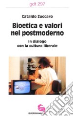 Bioetica e valori nel postmoderno. In dialogo con la cultura liberale libro