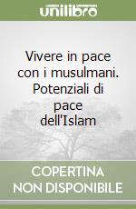 Vivere in pace con i musulmani. Potenziali di pace dell'Islam libro