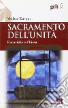 Sacramento dell'unità. Eucaristia e Chiesa libro