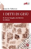 I detti di Gesù. Il «proto-vangelo» dei detti Q, in italiano libro di Robinson James M.