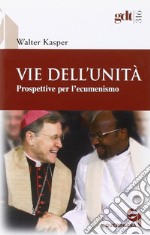 Vie dell'unità. Prospettive per l'ecumenismo libro