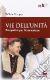 Vie dell'unità. Prospettive per l'ecumenismo libro