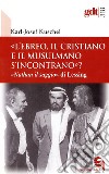 «L'ebreo, il cristiano e il musulmano s'incontrano?» «Nathan il saggio» di Lessing libro di Kuschel Karl-Josef