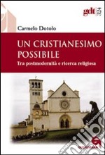 Un cristianesimo possibile. Tra postmodernità e ricerca religiosa libro