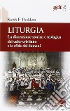 Liturgia. La dimensione storica e teologica del culto cristiano e le sfide del domani libro di Pecklers Keith F.