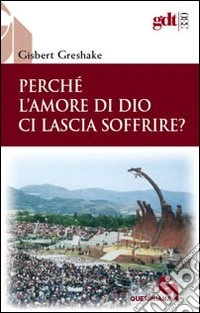 Perchè l'amore di Dio ci lascia soffrire?