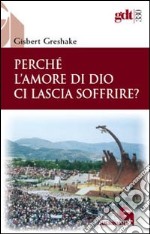 Perchè l'amore di Dio ci lascia soffrire? libro