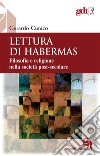 Lettura di Habermas. Filosofia e religione nella società post-secolare libro di Cunico Gerardo
