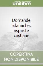 Domande islamiche, risposte cristiane