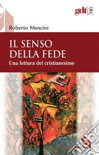 Il senso della fede. Una lettura del cristianesimo libro