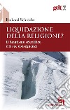 Liquidazione della religione? Il fanatismo scientifico e le sue conseguenze libro