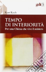 Tempo di interiorità. Per una chiesa che vive il mistero libro