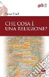 Che cosa è una religione? libro