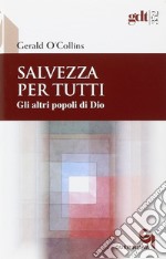 Salvezza per tutti. Gli altri popoli di Dio libro