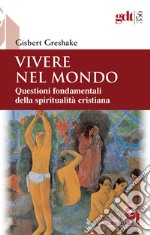 Vivere nel mondo. Questioni fondamentali della spiritualità cristiana libro