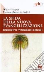 La sfida della nuova evangelizzazione. Impulsi per la rivitalizzazione della fede libro