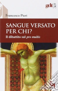 Sangue versato per chi? Il dibattito sul «pro multis»